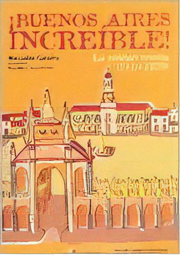 Buenos Aires Increíble: La Ciudad Criolla 1810-1829, De Carreira, Mercedes. Serie N/a, Vol. Volumen Unico. Editorial Ludico, Tapa Blanda, Edición 1 En Español, 2007