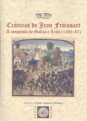 Cronicas De Jean Froissart, De Nogueira Santiago, Paulo. Editorial Toxosoutos, Tapa Blanda En Español
