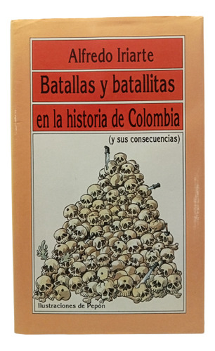 Batallas Y Batallitas En La Historia De Colombia - A Iriarte