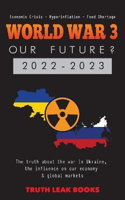 Libro World War 3 - Our Future? 2022-2023 : The Truth Abo...