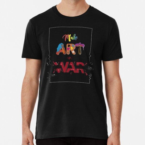 Remera Make Art Not War Algodon Premium