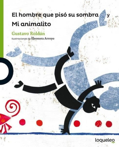 El Hombre Que Piso Su Sombra Y Mi Animalito - Gustavo Roldan