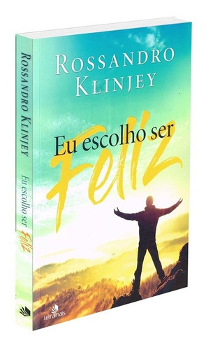 Eu escolho ser feliz, de Klinjey, Rossandro. Intelítera Editora Ltda, capa mole em português, 2018