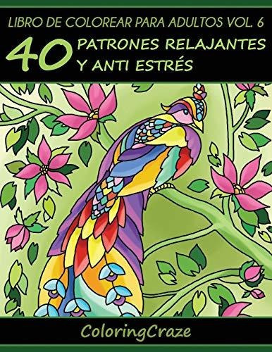 Libro De Colorear Para Adultos Volumen 6 40 Patrones Relaja, de ColoringCr. Editorial Createspace Independent Publishing Platform, tapa blanda en español, 2016