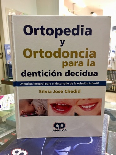 Ortopedia Y Ortodoncia Para La Dentición Decidua -ch, De Silvia José Chedid. Editorial Amolca En Español