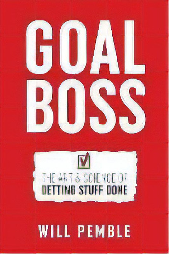 Goal Boss : The Art & Science Of Getting Stuff Done, De Will Pemble. Editorial Croc Smile Press, Tapa Blanda En Inglés