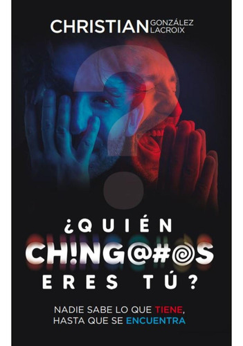 ¿Quién Ch!Ng@#Os Eres Tú?: No, de González  Lacroix, Christian., vol. 1. Editorial Epicbook, tapa pasta blanda, edición 1 en español, 2023