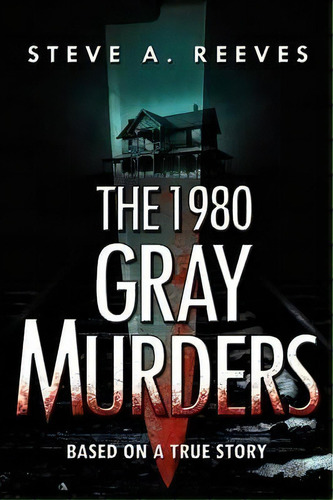 The 1980 Gray Murders, De Steve A Reeves. Editorial Totalrecall Publications, Tapa Blanda En Inglés