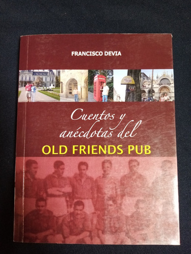 Cuentos Y Anécdotas Del Old Friends Pub - Francisco Devia