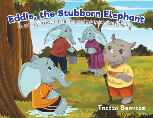 Eddie, The Stubborn Elephant: A Story About The Importance Of Listening, De Service, Tricia. Editorial Tellwell Talent, Tapa Blanda En Inglés
