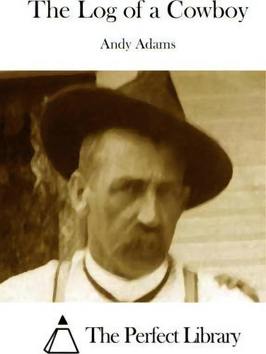 The Log Of A Cowboy, De Andy Adams., Vol. 1. Editorial Createspace Independent Publishing Platform, Tapa Blanda En Inglés