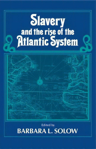 Slavery And The Rise Of The Atlantic System, De Barbara L. Solow. Editorial Cambridge University Press, Tapa Blanda En Inglés