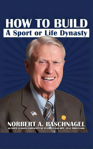 How To Build A Sport Or Life Dynasty, De Baschnagel, Norbert A.. Editorial Dorrance Pub Co Inc, Tapa Dura En Inglés