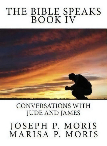 The Bible Speaks Book Iv : Conversations With Jude And James, De Marisa Moris. Editorial Intuition Publishing, Tapa Blanda En Inglés