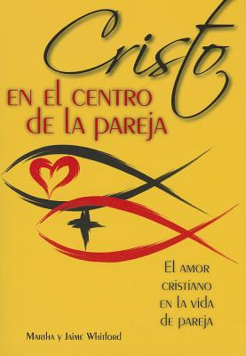 Libro Cristo En El Centro De La Pareja: El Amor Cristiano...