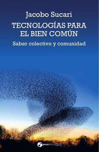 Tecnologías para el bien común, de Jacobo Sucari y Josep Maria Català. Editorial Pensódromo 21, tapa blanda en español, 2021