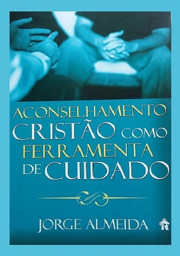 Aconselhamento Cristão Como Ferramenta De Cuidado, De Jorge Almeida. Série Não Aplicável, Vol. 1. Editora Clube De Autores, Capa Mole, Edição 2 Em Português, 2019