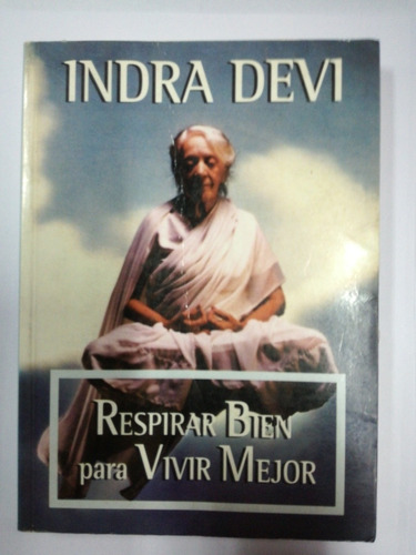 Indra Devi Respirar Bien Para Vivir Mejor