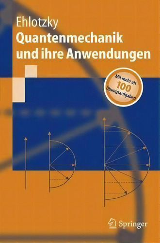 Quantenmechanik Und Ihre Anwendungen, De Fritz Ehlotzky. Editorial Springer-verlag Berlin And Heidelberg Gmbh & Co. Kg, Tapa Blanda En Alemán