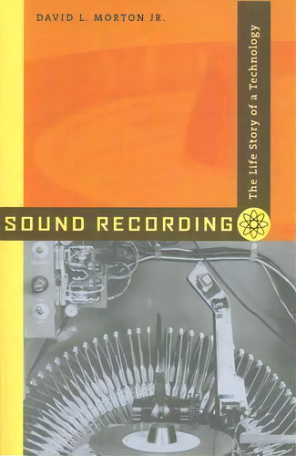 Sound Recording : The Life Story Of A Technology, De David L. Morton. Editorial Johns Hopkins University Press, Tapa Blanda En Inglés