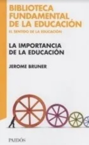 Jerome Bruner La importancia de la educación Editorial Paidós