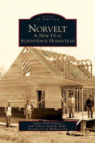 Norvelt: A New Deal Subsistence Homestead, De Wolk Schimizzi, Sandra. Editorial Arcadia Lib Ed, Tapa Dura En Inglés