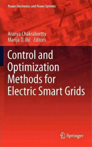 Control And Optimization Methods For Electric Smart Grids, De Aranya Chakrabortty. Editorial Springer-verlag New York Inc., Tapa Dura En Inglés