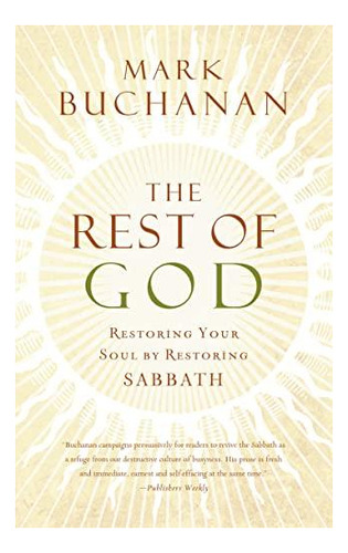 The Rest Of God: Restoring Your Soul By Restoring Sabbath - 