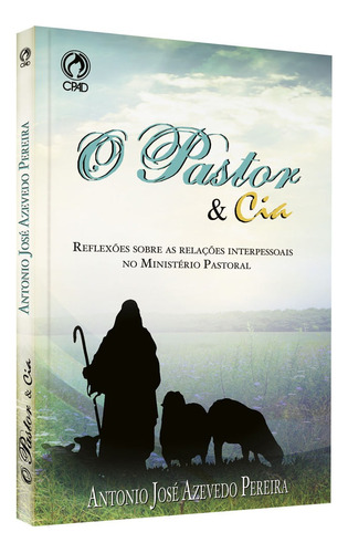 O pastor & cia - Reflexões sobre as relações interpessoais no Ministério pastoral, de Pereira, Antonio José Azevedo. Editora Casa Publicadora das Assembleias de Deus, capa mole em português, 2014