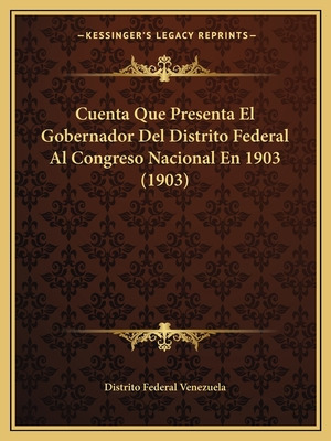 Libro Cuenta Que Presenta El Gobernador Del Distrito Fede...