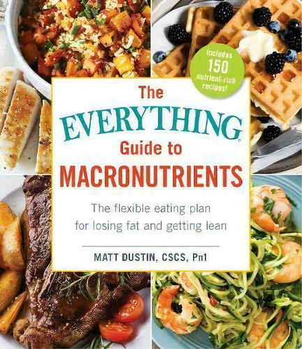 The Everything Guide To Macronutrients, De Matt Dustin. Editorial Adams Media Corporation, Tapa Blanda En Inglés