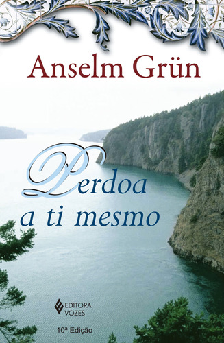 Perdoa a ti mesmo, de Grün, Anselm. Editora Vozes Ltda., capa mole em português, 2014
