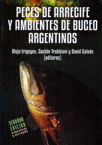 Peces De Arrecife Y Ambientes De Buceo Argentinos  2da Edicion, De Alejo Irigoyen. Editorial Remitente Patagonia, Tapa Blanda En Español