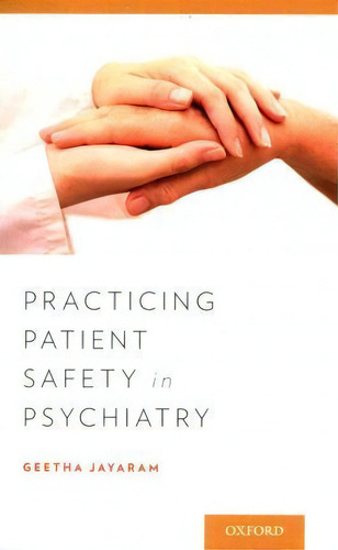 Practicing Patient Safety In Psychiatry, De Geetha Jayaram., Vol. 1. Editorial Oxford University Press Inc, Tapa Blanda En Inglés