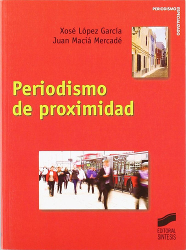 Periodismo De Proximidad, De Lopez Garcia, Xose. Periodismo Especializado, Vol. 1. Editorial Sintesis, Tapa Blanda, Edición 1.0 En Español, 2007