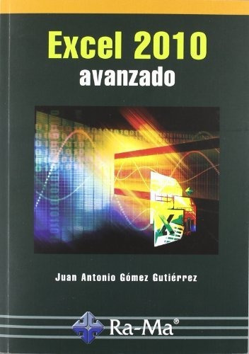 Excel 2010 : avanzado, de Juan Antonio Gomez Gutierrez. RAMA S A Editorial y Publicaciones, tapa blanda en español, 2011