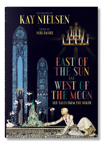 Kay Nielsen. East Of The Sun And West Of The Moon, De Daniel, Noel. Editorial Taschen, Tapa Dura En Inglés