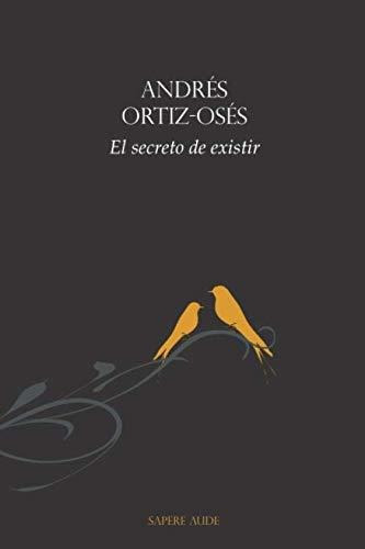 EL SECRETO DE EXISTIR, de Andrés Ortiz-Osés. Editorial SAPERE AUDE, tapa blanda en español, 2020
