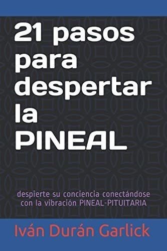 Libro 21 Pasos Despertar Pineal Despierte Su Concie&..