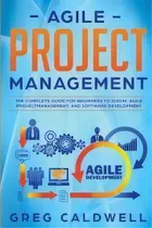 Comprar Agile Project Management : The Complete Guide For Beginners To Scrum, Agile Project Management, A..., De Greg Caldwell. Editorial Sd Publishing Llc, Tapa Blanda En Inglés