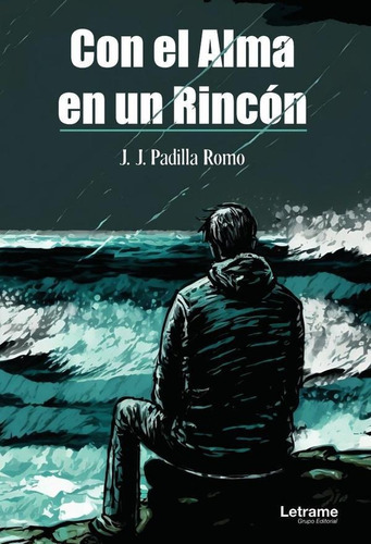 Con El Alma En Un Rincón, De José De Jesús Padilla Romo. Editorial Letrame, Tapa Blanda En Español, 2023