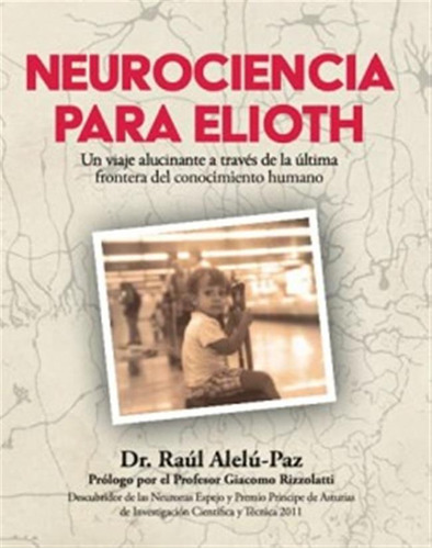 Neurociencia Para Elioth:viaje Alucinante A Traves De La Ale