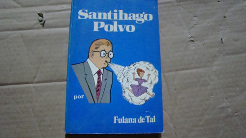 Santihago Polvo , Fulana De Tal , Año 1991 , 383 Paginas