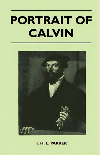 Portrait Of Calvin, De Parker, T. H. L.. Editorial Harrison Pr, Tapa Blanda En Inglés