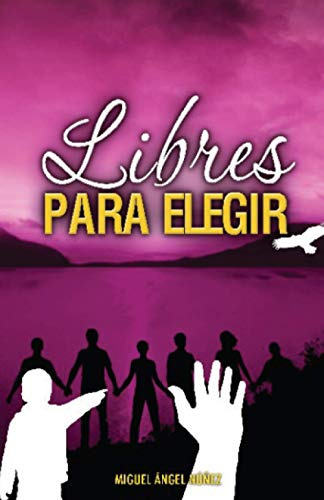 Libres Para Elegir: Volume 4 -pasaje A La Vida-