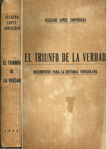 Eleazar Lopez Contreras El Triunfo De La Verdad 1949