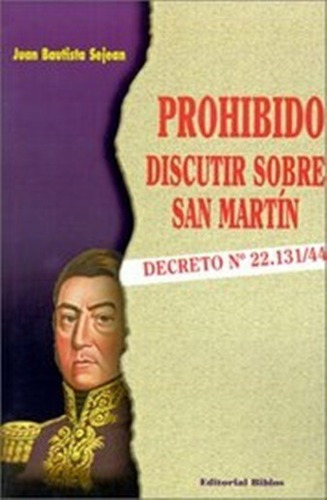 Prohibido Discutir Sobre San Martín Decreto Nº 22.131/44   