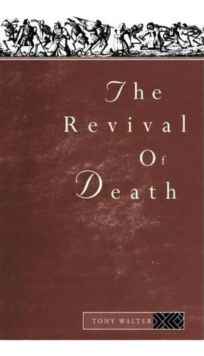 The Revival Of Death, De Tony Walter. Editorial Taylor Francis Ltd, Tapa Dura En Inglés