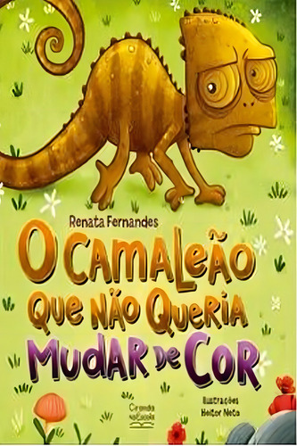 O Camaleão Que Não Queria Mudar De Cor, De Renata, Fernandes. Editorial Ciranda Na Escola, Capa Mole, Edição 2023-01-01 00:00:00 Em Português