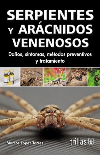 Serpientes Y Arácnidos Venenosos Daños, Síntomas, Métodos Preventivos Y Tratamiento, De Lopez Torres, Marcos., Vol. 4. Editorial Trillas, Tapa Blanda En Español, 2022